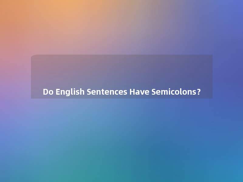 Do English Sentences Have Semicolons？